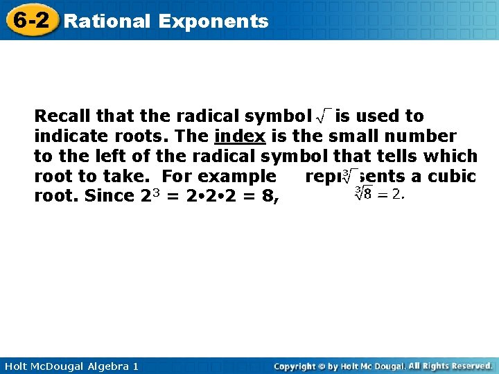 6 -2 Rational Exponents Recall that the radical symbol is used to indicate roots.