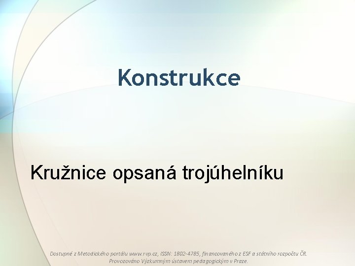 Konstrukce Kružnice opsaná trojúhelníku Dostupné z Metodického portálu www. rvp. cz, ISSN: 1802 -4785,