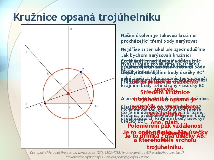 Kružnice opsaná trojúhelníku Naším úkolem je takovou kružnici procházející třemi body narýsovat. Nejdříve si