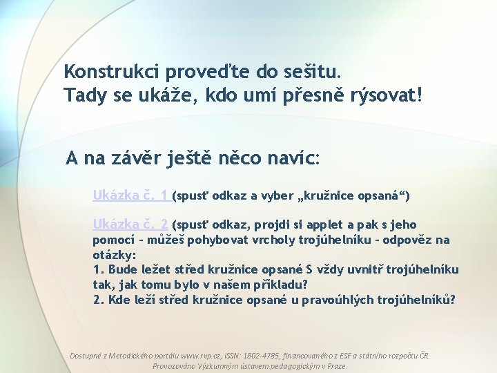 Konstrukci proveďte do sešitu. Tady se ukáže, kdo umí přesně rýsovat! A na závěr
