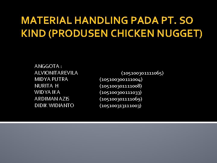 MATERIAL HANDLING PADA PT. SO KIND (PRODUSEN CHICKEN NUGGET) ANGGOTA : ALVIONITAREVILA MIDYA PUTRA