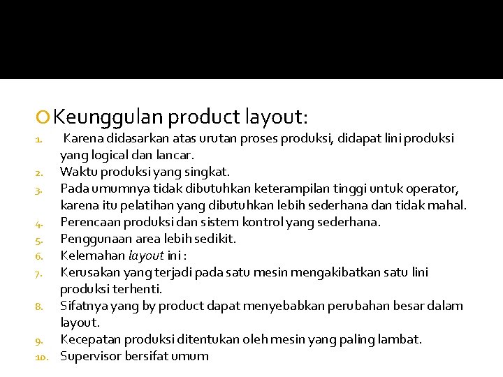  Keunggulan product layout: Karena didasarkan atas urutan proses produksi, didapat lini produksi yang