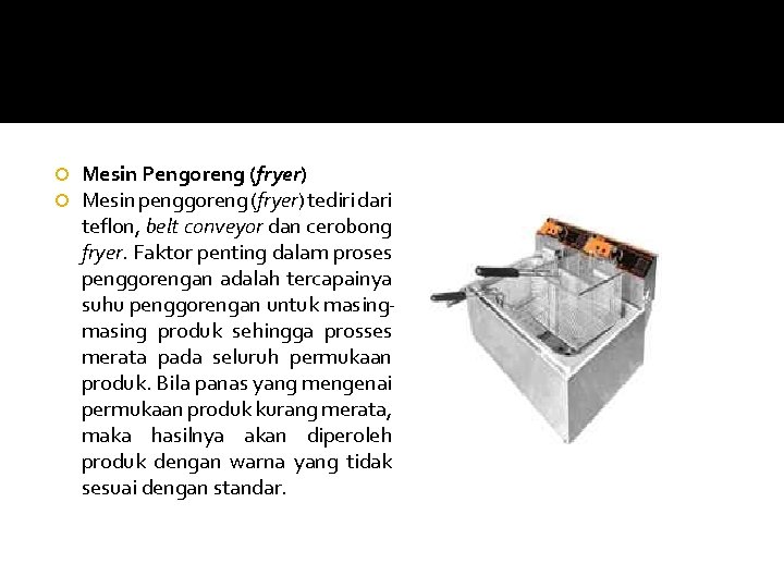  Mesin Pengoreng (fryer) Mesin penggoreng (fryer) tediri dari teflon, belt conveyor dan cerobong