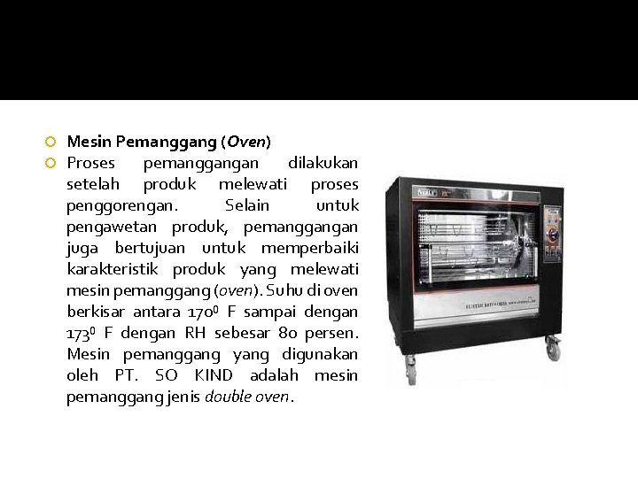  Mesin Pemanggang (Oven) Proses pemanggangan dilakukan setelah produk melewati proses penggorengan. Selain untuk
