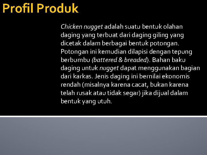 Profil Produk Chicken nugget adalah suatu bentuk olahan daging yang terbuat dari daging giling