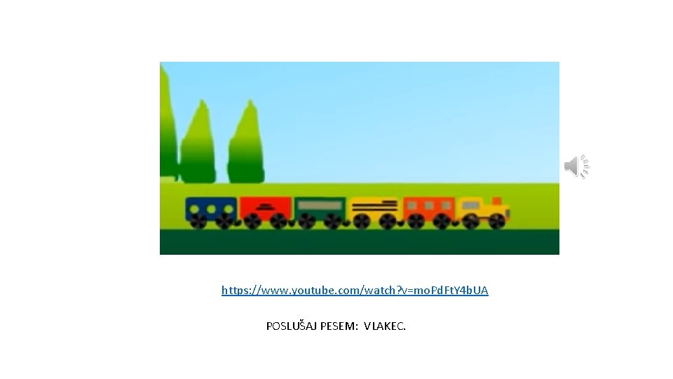 https: //www. youtube. com/watch? v=mo. Pd. Ft. Y 4 b. UA POSLUŠAJ PESEM: VLAKEC.