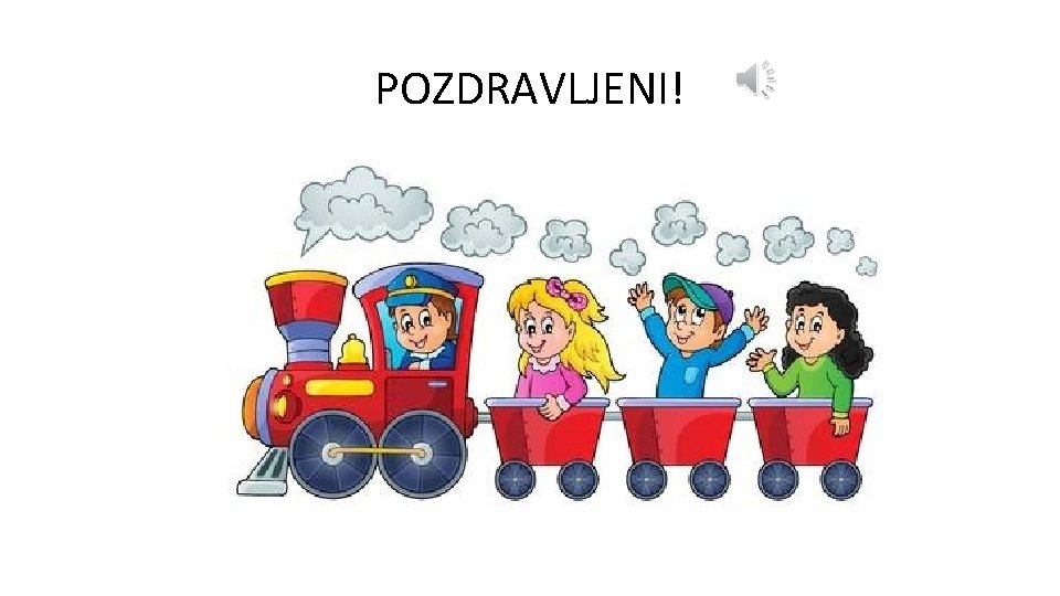 POZDRAVLJENI! 