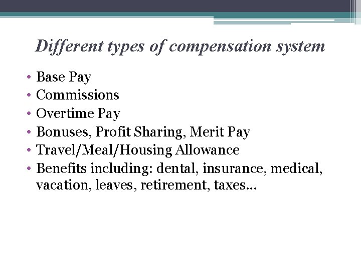 Different types of compensation system • • • Base Pay Commissions Overtime Pay Bonuses,