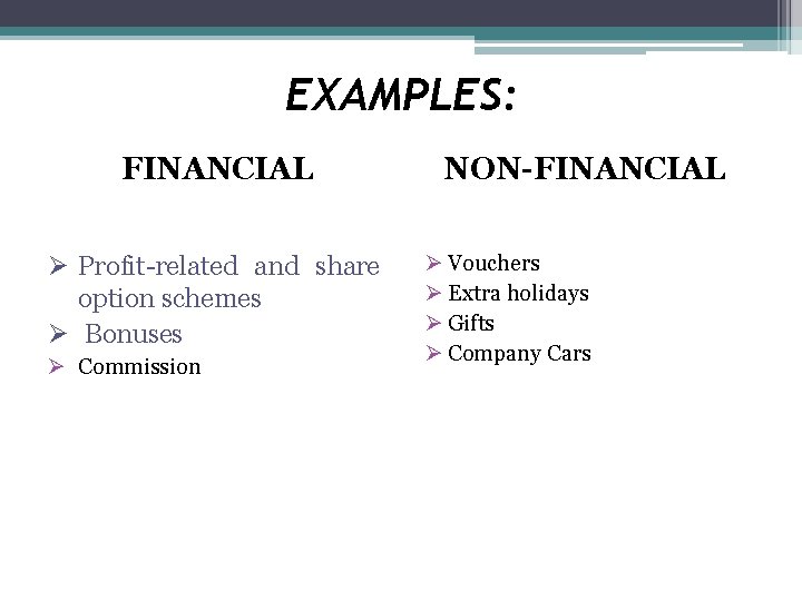 EXAMPLES: FINANCIAL Ø Profit-related and share option schemes Ø Bonuses Ø Commission NON-FINANCIAL Ø