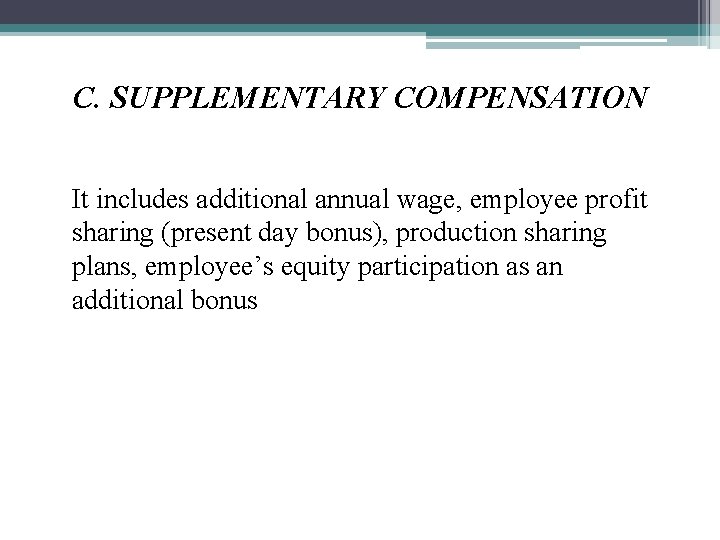 C. SUPPLEMENTARY COMPENSATION It includes additional annual wage, employee profit sharing (present day bonus),