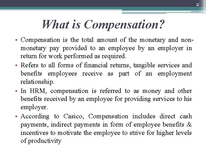 2 What is Compensation? • Compensation is the total amount of the monetary and