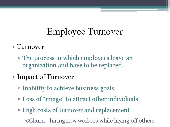 Employee Turnover • Turnover ▫ The process in which employees leave an organization and