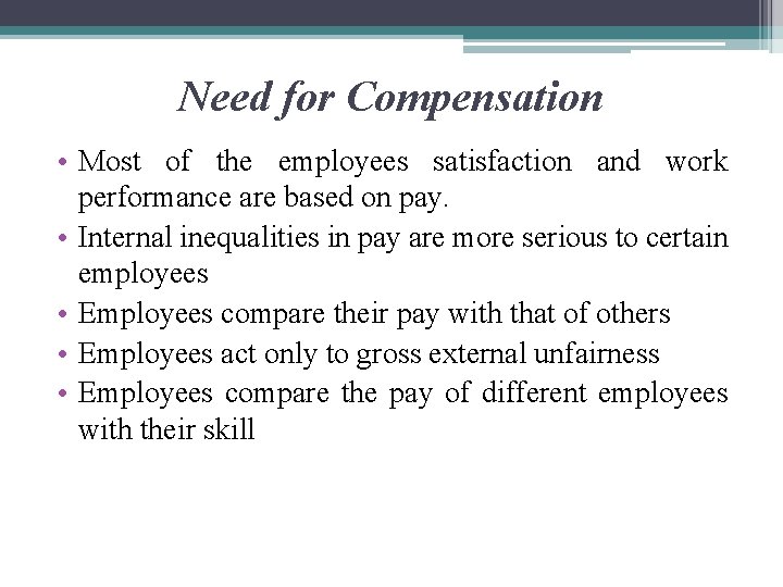 Need for Compensation • Most of the employees satisfaction and work performance are based