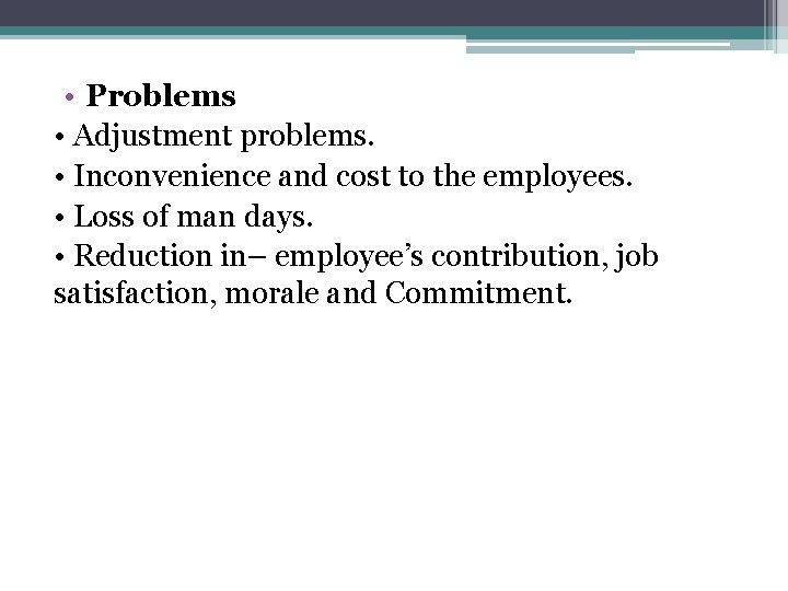  • Problems • Adjustment problems. • Inconvenience and cost to the employees. •