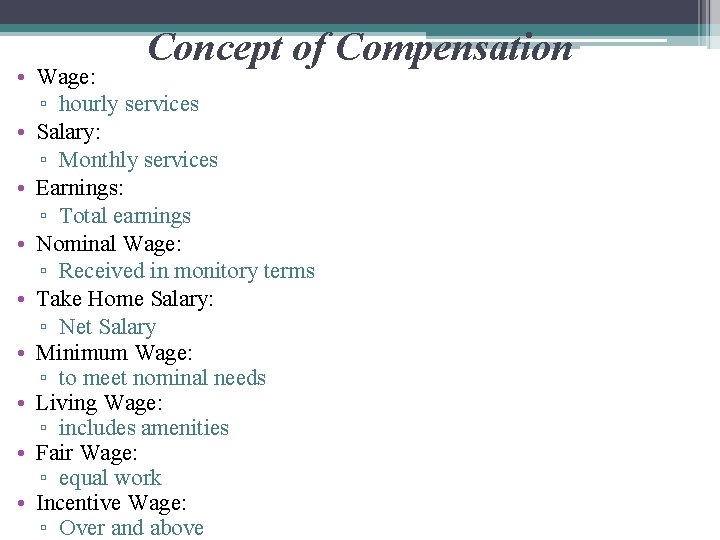 Concept of Compensation • Wage: ▫ hourly services • Salary: ▫ Monthly services •