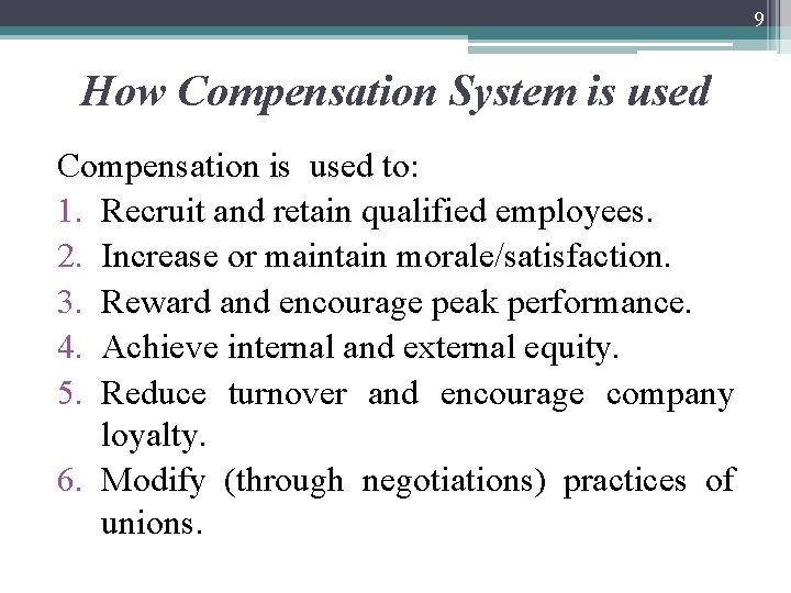 9 How Compensation System is used Compensation is used to: 1. Recruit and retain