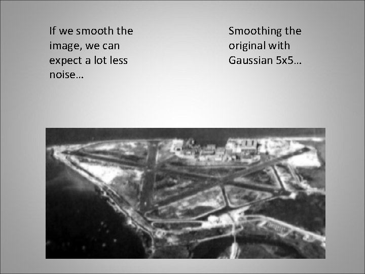 If we smooth the image, we can expect a lot less noise… Smoothing the