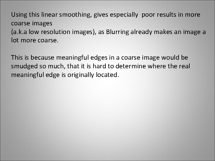 Using this linear smoothing, gives especially poor results in more coarse images (a. k.