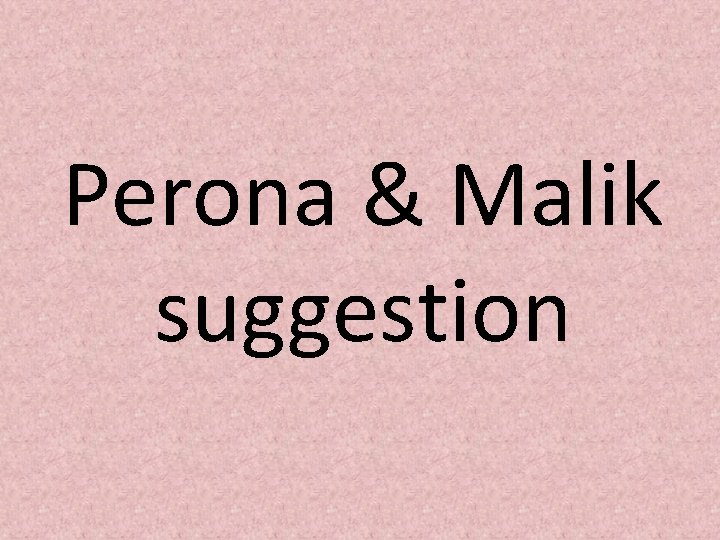 Perona & Malik suggestion 