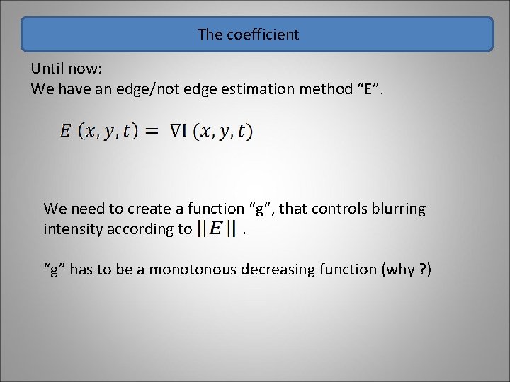 The coefficient Until now: We have an edge/not edge estimation method “E”. We need