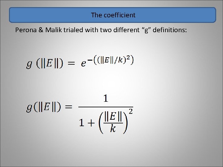 The coefficient Perona & Malik trialed with two different “g” definitions: 