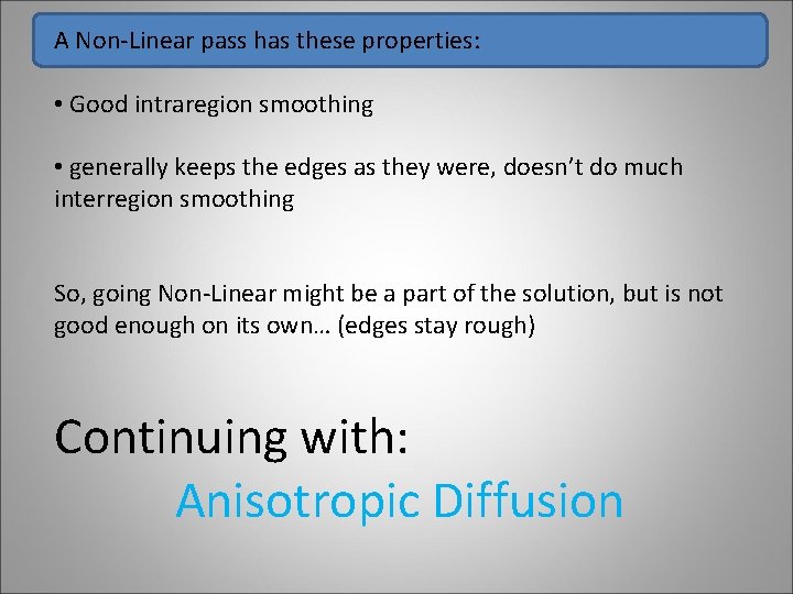 A Non-Linear pass has these properties: • Good intraregion smoothing • generally keeps the