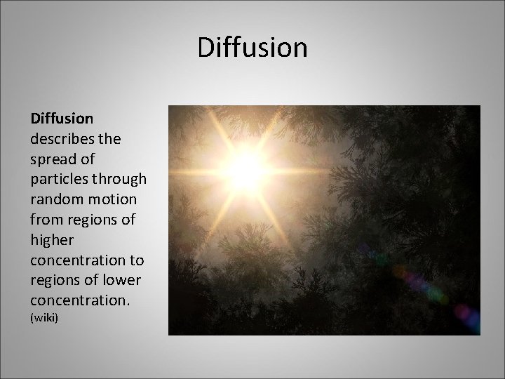 Diffusion describes the spread of particles through random motion from regions of higher concentration