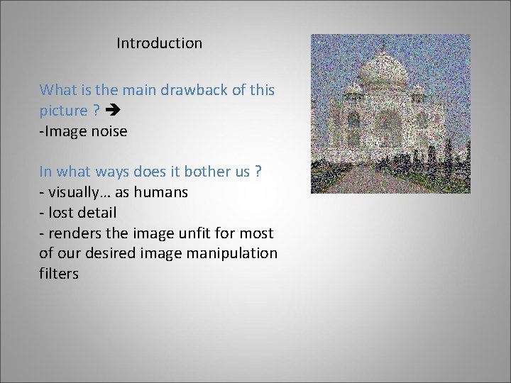 Introduction What is the main drawback of this picture ? -Image noise In what