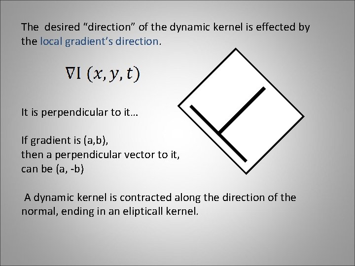 The desired “direction” of the dynamic kernel is effected by the local gradient’s direction.