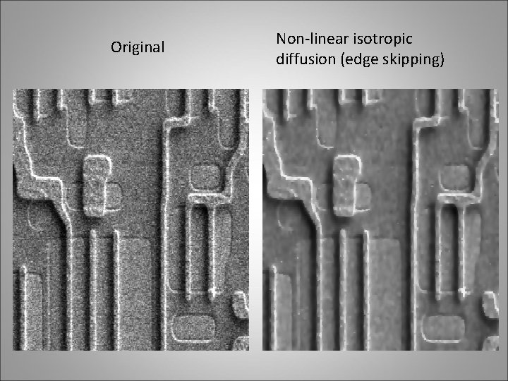 Original Non-linear isotropic diffusion (edge skipping) 