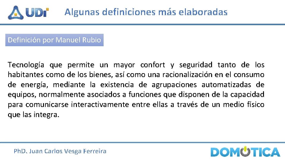 Algunas definiciones más elaboradas Definición por Manuel Rubio Tecnología que permite un mayor confort