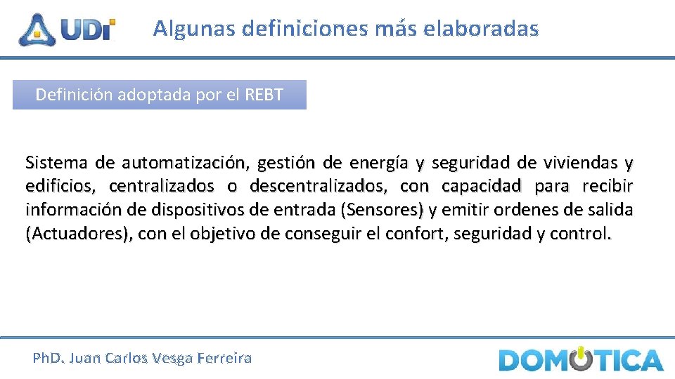 Algunas definiciones más elaboradas Definición adoptada por el REBT Sistema de automatización, gestión de