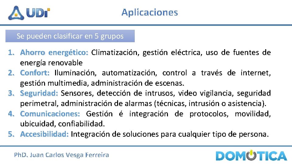 Aplicaciones Se pueden clasificar en 5 grupos 1. Ahorro energético: Climatización, gestión eléctrica, uso
