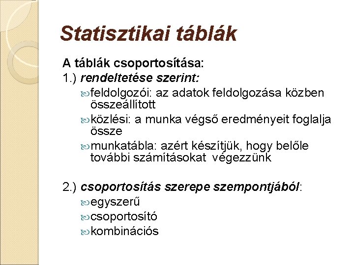 Statisztikai táblák A táblák csoportosítása: 1. ) rendeltetése szerint: feldolgozói: az adatok feldolgozása közben