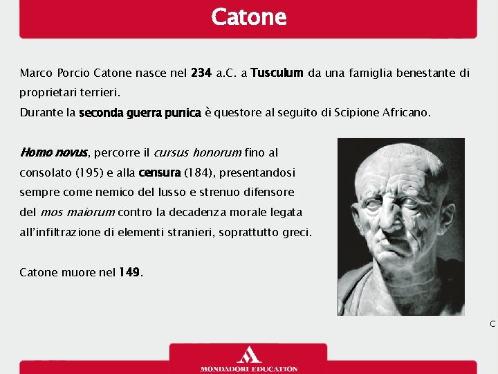 Catone Marco Porcio Catone nasce nel 234 a. C. a Tusculum da una famiglia