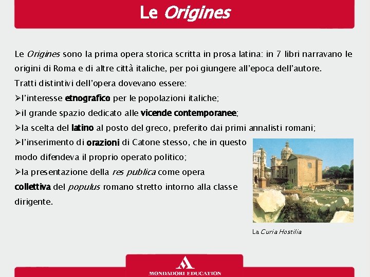 Le Origines sono la prima opera storica scritta in prosa latina: in 7 libri