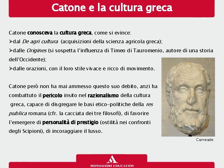 Catone e la cultura greca Catone conosceva la cultura greca, come si evince: dal