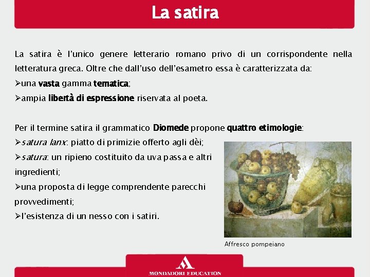 La satira è l’unico genere letterario romano privo di un corrispondente nella letteratura greca.