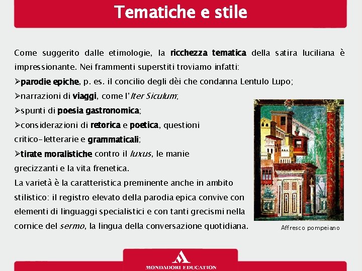 Tematiche e stile Come suggerito dalle etimologie, la ricchezza tematica della satira luciliana è