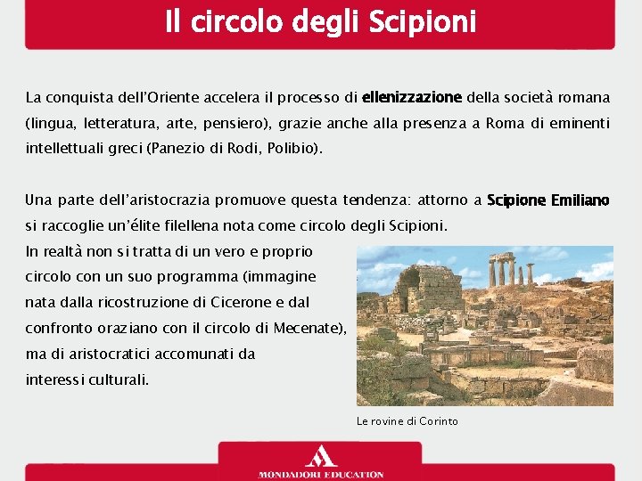 Il circolo degli Scipioni La conquista dell’Oriente accelera il processo di ellenizzazione della società