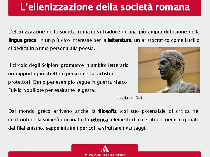 L’ellenizzazione della società romana si traduce in una più ampia diffusione della lingua greca,