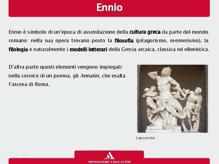 Ennio è simbolo di un’epoca di assimilazione della cultura greca da parte del mondo