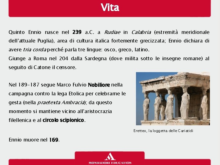 Vita Quinto Ennio nasce nel 239 a. C. a Rudiae in Calabria (estremità meridionale