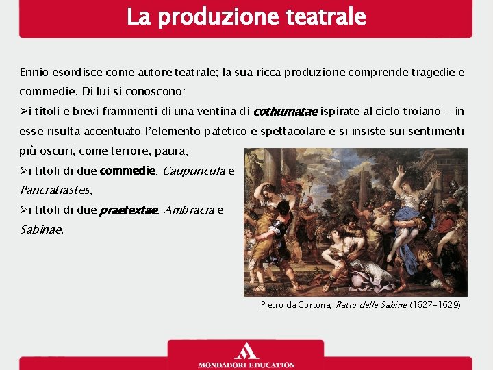 La produzione teatrale Ennio esordisce come autore teatrale; la sua ricca produzione comprende tragedie