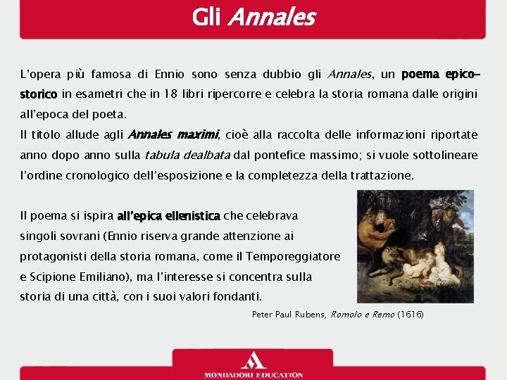Gli Annales L’opera più famosa di Ennio sono senza dubbio gli Annales, un poema