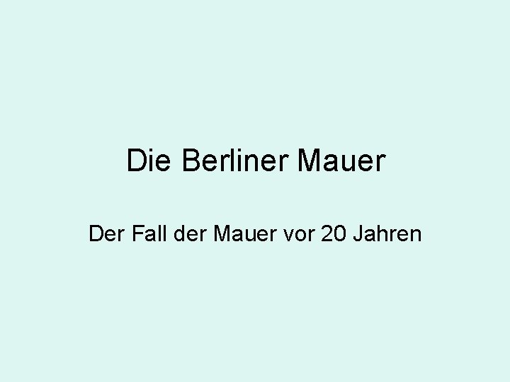 Die Berliner Mauer Der Fall der Mauer vor 20 Jahren 