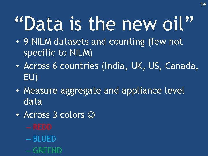 14 “Data is the new oil” • 9 NILM datasets and counting (few not 14 “Data is the new oil” • 9 NILM datasets and counting (few not