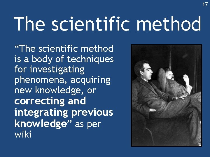 17 The scientific method “The scientific method is a body of techniques for investigating 17 The scientific method “The scientific method is a body of techniques for investigating