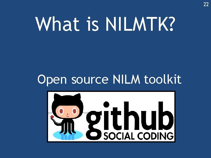 22 What is NILMTK? Open source NILM toolkit 22 What is NILMTK? Open source NILM toolkit