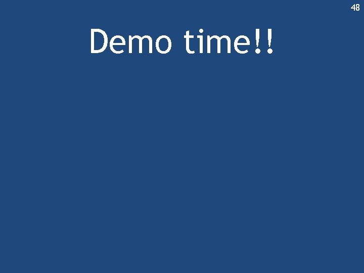 48 Demo time!! 48 Demo time!!